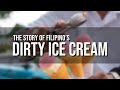 The Story Of Filipino Dirty Ice Cream