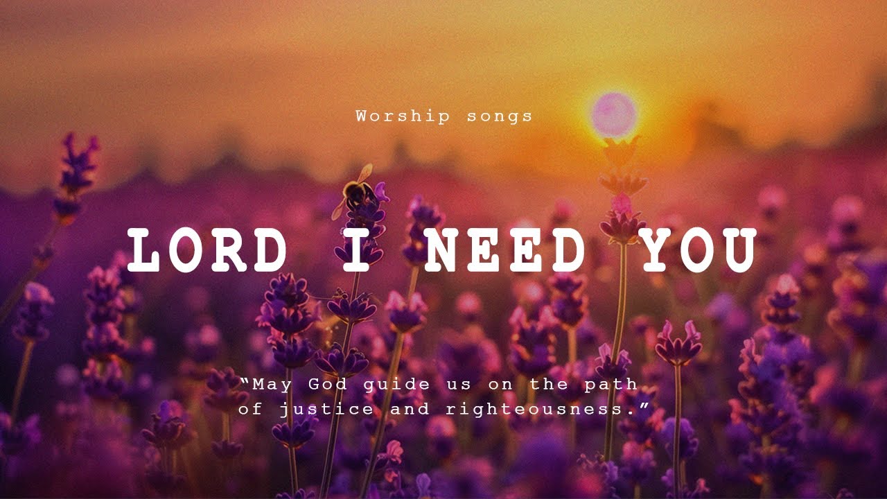 Lord I Need You - Best Christian Worship Songs Playlist - Worship Songs 2024