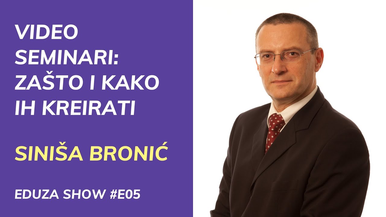 Video seminari: zašto i kako ih kreirati - Siniša Bronić | Eduza Show #E05
