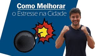 Como melhorar o seu estresse na cidade