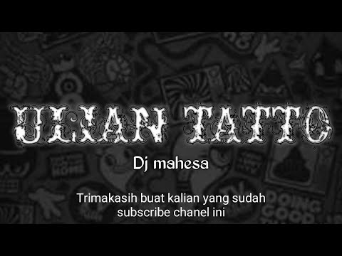 DJ MAHESA - ULIAN TATTO @JroTatitChannel