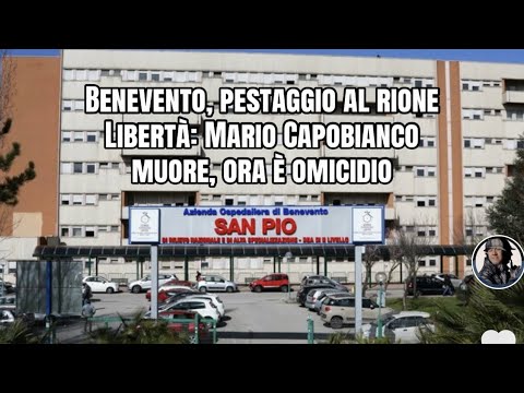 Benevento, pestaggio al rione Libertà: Mario Capobianco muore, ora è omicidio