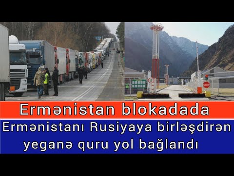 Ermenistan blokadada: Ermenistanla Rusiyani birlesdiren yol baglandi - Son Deqiqe