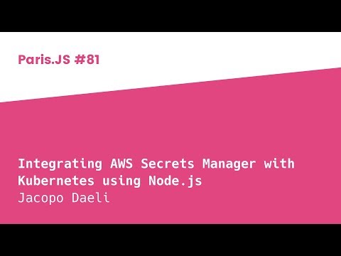 Integrating AWS Secrets Manager with Kubernetes using Node.js - Jacopo Daeli - ParisJS #81