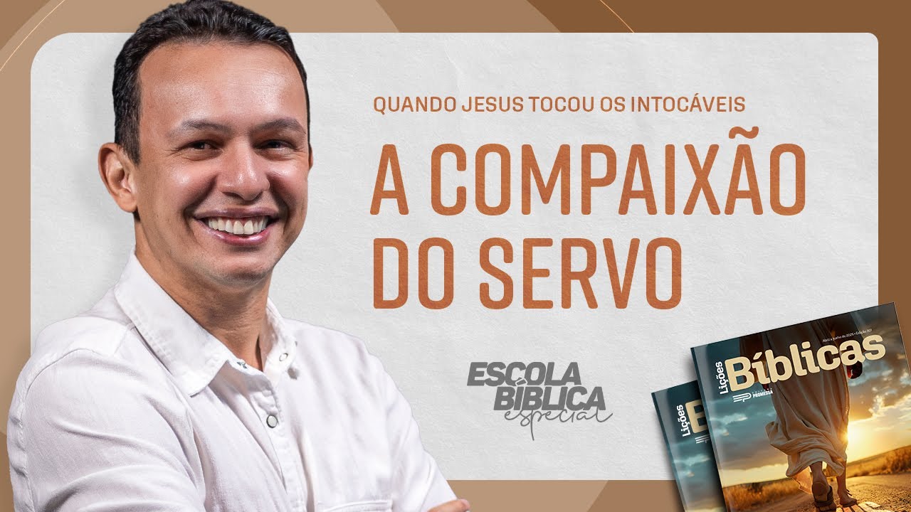 JESUS, O SERVO EM AÇÃO: A COMPAIXÃO DO SERVO |  ESTUDOS EM MARCOS (NOVAS LIÇÕES BÍBLICAS 2025)