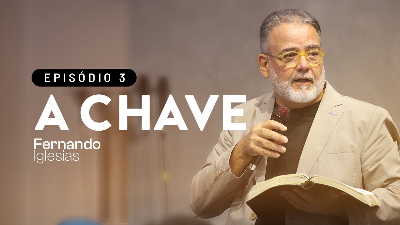 Série A Chave | Episódio 3 | Pr. Fernando Iglesias