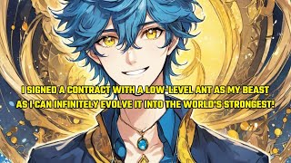 I Signed a Contract with a Low-Lvl Ant as My Beast,As I Can Infinitely Evolve It into the Strongest!