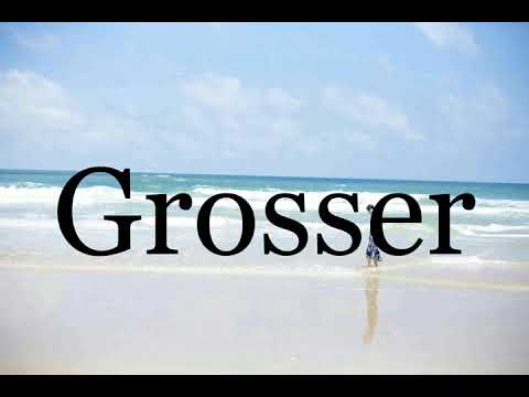 How To Pronounce Grosser🌈🌈🌈🌈🌈🌈Pronunciation Of Grosser
