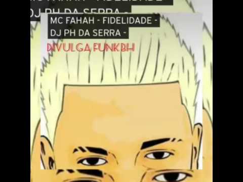 MC FAHAH - FIDELIDADE (DJ PH DA SERRA )LANÇAMENTO 2017