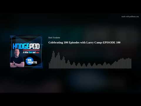 Celebrating 100 Episodes with Larry Camp-EPISODE 100