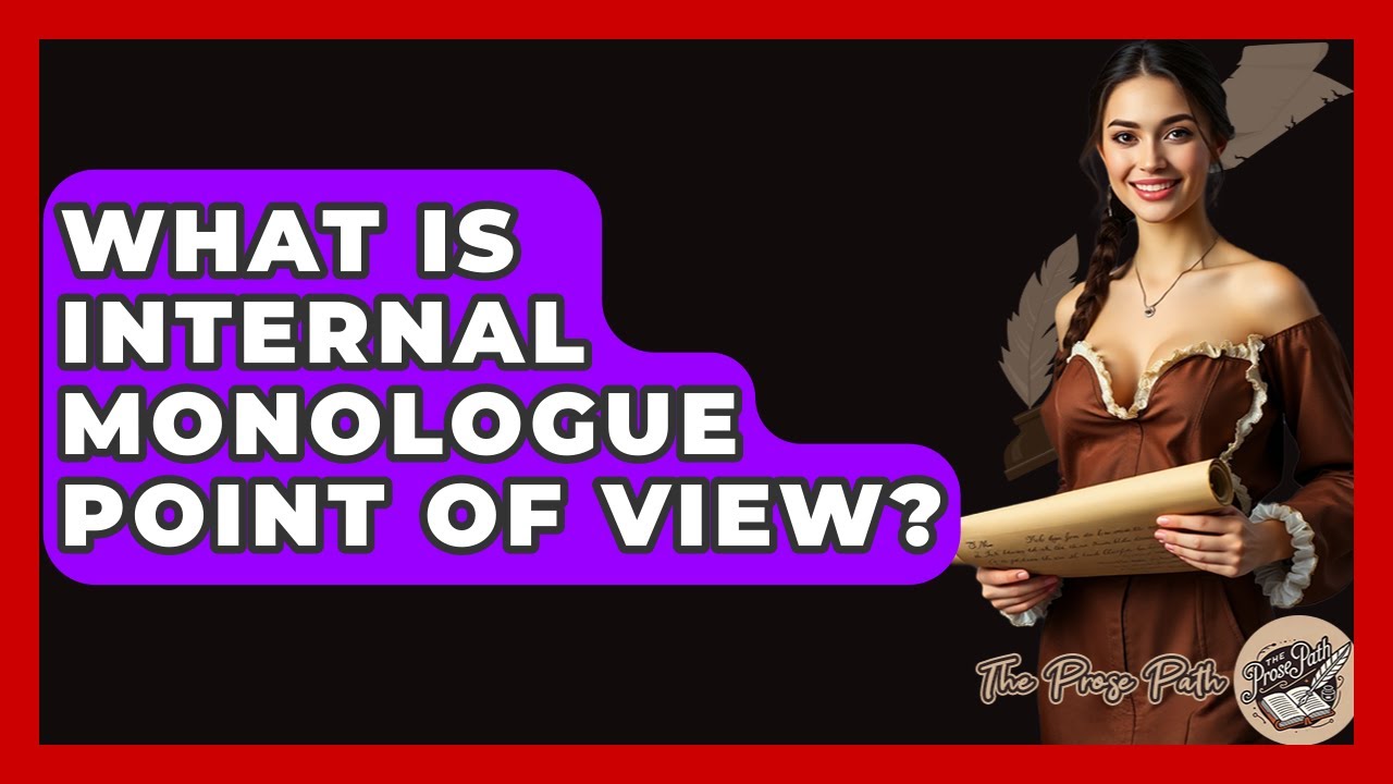 What Is Internal Monologue Point Of View? - The Prose Path