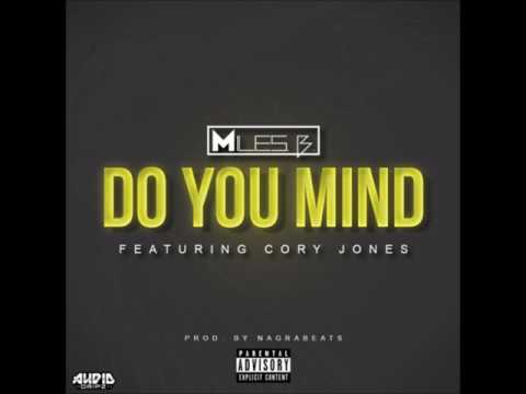 Miles B. - Do You Mind Feat. Cory Jones (Prod. By Nagra Beats)