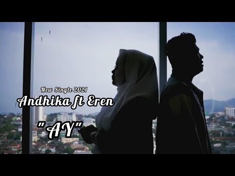 Andhika Mahesa ft Eren Hill "AY" || New Single 2021 || Duet Romantis