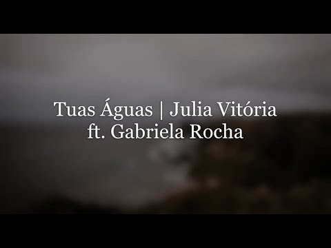 TUAS ÁGUAS | Voz e letra - Julia Vitória ft. Gabriela Rocha