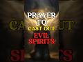 Prayer to Cast Out Evil Spirits #dailyprayer #deliveranceprayer #prayerforprotection