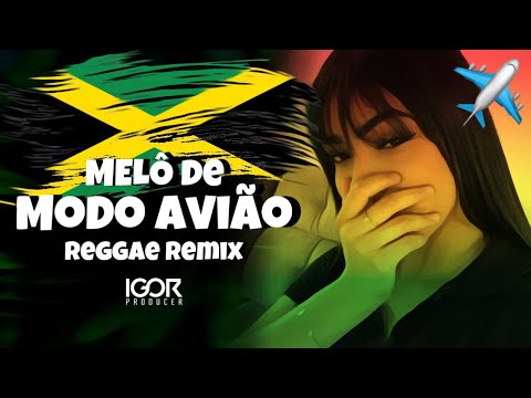 MELÔ DE MODO AVIÃO - KAIQPR E MURILIN MC vs Reggae Remix @igorproducer