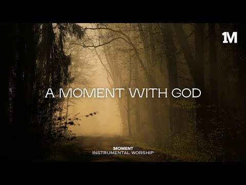 A MOMENT WITH GOD - Instrumental  Worship Music For Prayer