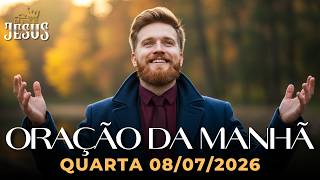 ORAÇÃO DA MANHÃ DE HOJE 08/07 - O SENHOR VAI RENOVAR SUAS FORÇAS HOJE