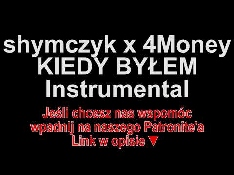 shymczyk x 4Money - KIEDY BYŁEM Instrumental