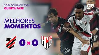 ATHLETICO-PR 0 X 0 ATLÉTICO-GO | MELHORES MOMENTOS | QUINTA FASE | COPA DO BRASIL 2026 | ge.globo