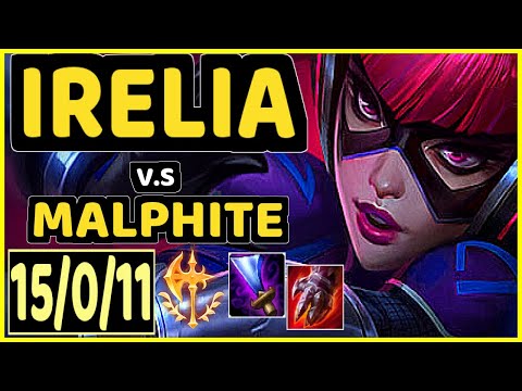 IRELIA CARRIES U (IRELIA) vs MALPHITE - 15/0/11 KDA TOP GAMEPLAY - NA Ranked MASTER