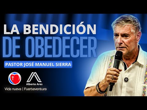 La Bendición de Obedecer - Pastor José Manuel Sierra - Centro Evangélico Vida Nueva - Alberto Ares  