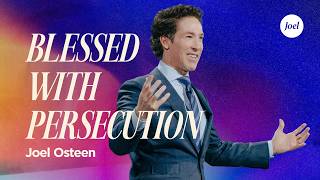 Blessed with Persecution | Joel Osteen