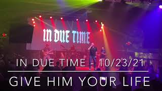 In Due Time - Give Him Your Life - 10/23/21