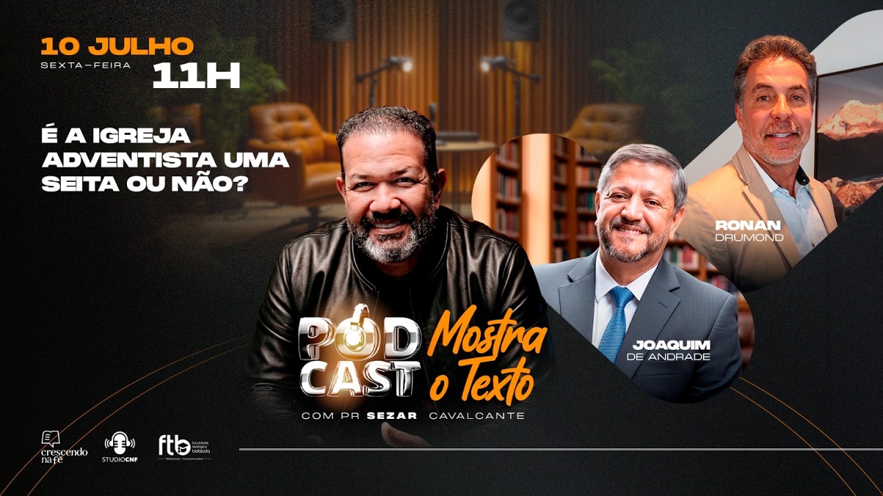 A IGREJA ADVENTISTA É UMA SEITA OU NÃO? PR. JOAQUIM DE ANDRADE, RONAN DRUMOND e SEZAR - 10/07/26