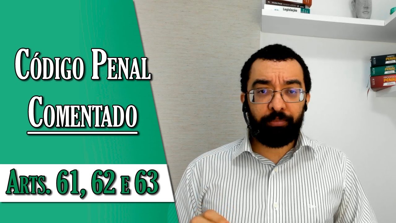 Código Penal Comentado - Arts. 61, 62 e 63 - parte 1