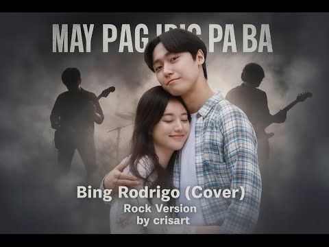 "MAY PAG IBIG PA BA"   Bing Rodrigo  (Cover) Rock Version by crisart