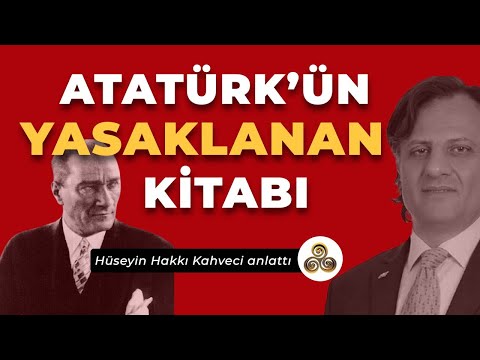 Atatürk'ün Yasaklanan Kitabındaki Sır | Hüseyin Hakkı Kahveci