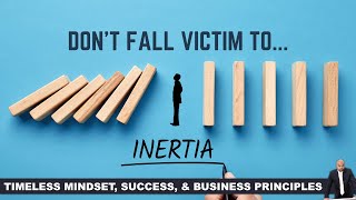 Don't Fall Victim to Inertia