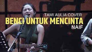 Download lagu Benci Untuk Mencinta Tami Aulia Cover @silol mp3