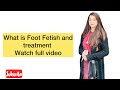 What Is Foot Fetish And Treatment Qundeel Malik Watch Full Video
