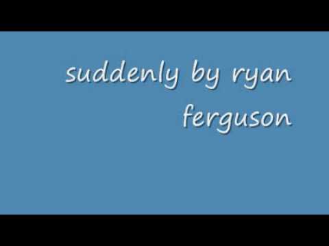 ryan ferguson - suddenly