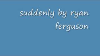 ryan ferguson - suddenly