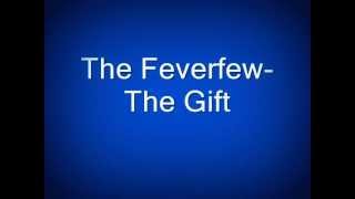 The Feverfew- The Gift (lyrics)