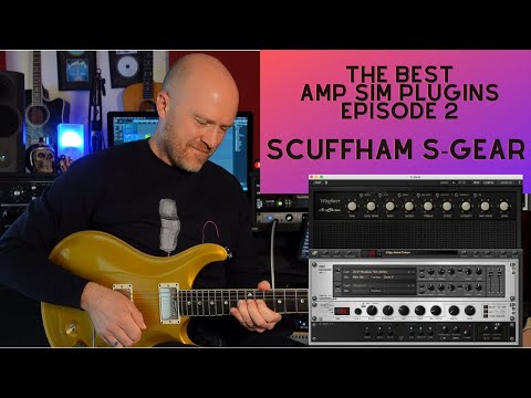 The Best Guitar Amp Sim Episode 2 - Scuffham S-GEAR
