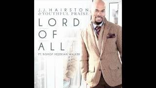 JJ Hairston & Youthful Praise - LORD OF ALL feat. Hezekiah Walker (Radio Edit) (Audio Only)