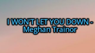 Meghan Trainor - I Won't Let You Down (Lyrics)