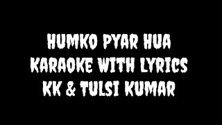 Humko Pyar Hua | KK, Tulsi Kumar