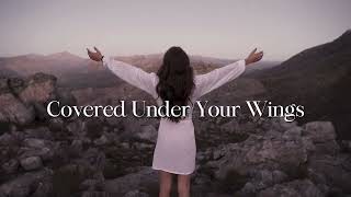 Covered Under Your Wings | A Song of Healing, Hope, and Rescue (Original Song)