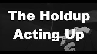 The Holdup - Acting Up