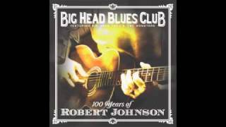 Preachin' Blues // Big Head Blues Club // 100 Years of Robert Johnson (2011)
