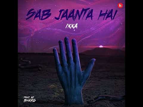 SAB JAANTA HAI - IKKA