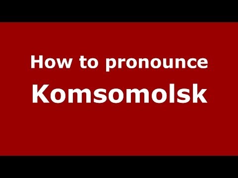 How to pronounce Komsomolsk (Russian/Russia)  - PronounceNames.com