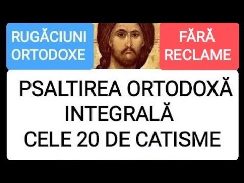 PSALTIREA ORTODOXĂ INTEGRALĂ, CELE 20 DE CATISME CU RUGĂCIUNILE DE FINAL. DOAMNE AJUTĂ TUTUROR !