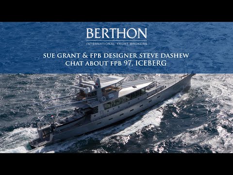 [OFF MARKET] Sue Grant & FPB designer Steve Dashew chat about FPB 97, ICEBERG - A Berthon Podcast