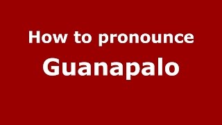 How to pronounce Guanapalo